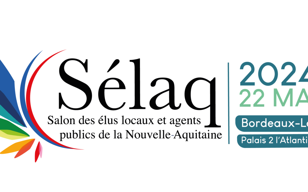 SELAQ – Salon des élus locaux et agents publics de la Nouvelle-Aquitaine – mercredi 22 mai